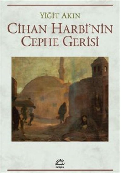 Cihan Harbi'nin Cephe Gerisi / Yiğit Akın