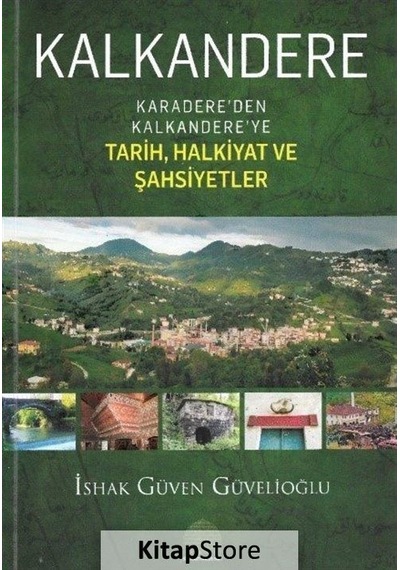 Kalkandere - Karadere'den Kalkandere'ye Tarih Halkiyat Ve Şahsiyetler - İshak Güven Güvelioğlu - Revak