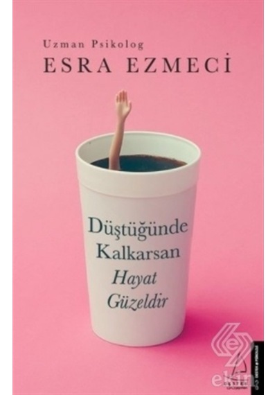 Düştüğünde Kalkarsan Hayat Güzeldir/Esra Ezmeci
