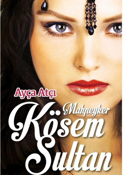 Mahpeyker Kösem Sultan - Ayça Atçı İlk Baskı 2015