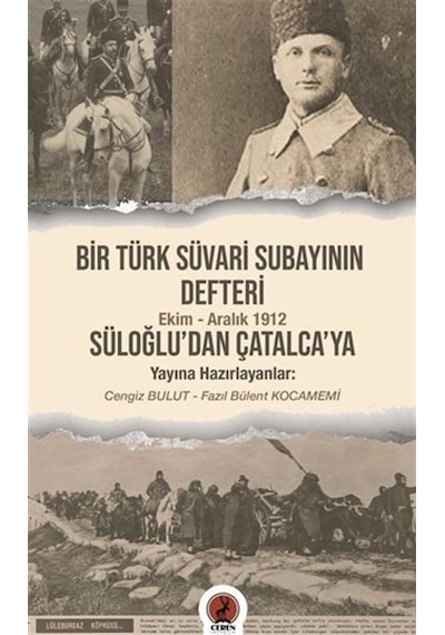 Bir Türk Süvari Subayının Defteri - Süloğlu'dan Çatalca'ya- Ceren Yayınevi
