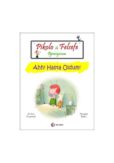 Pikolo ile Felsefe Öğreniyorum - Ahh! Hasta Oldum! - Thomas Baas -  Michel Piquemal - ODTÜ Yayıncılık