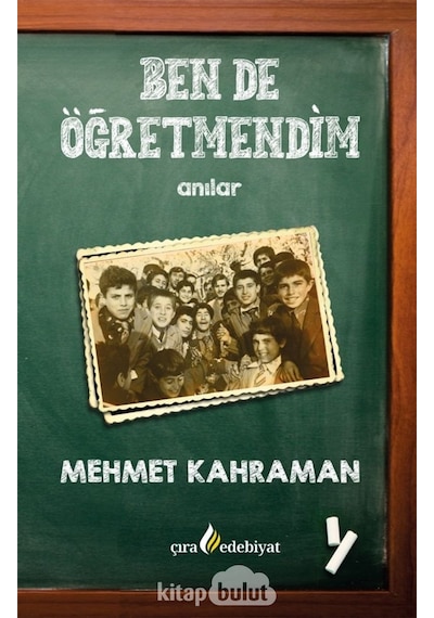 Ben de Öğretmendim - Anılar - Mehmet Kahraman - Çıra Yayınları