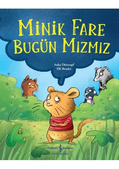 Minik Fare Bugün Mızmız - Anke Dörrzapf - İş Bankası Kültür Yayınları