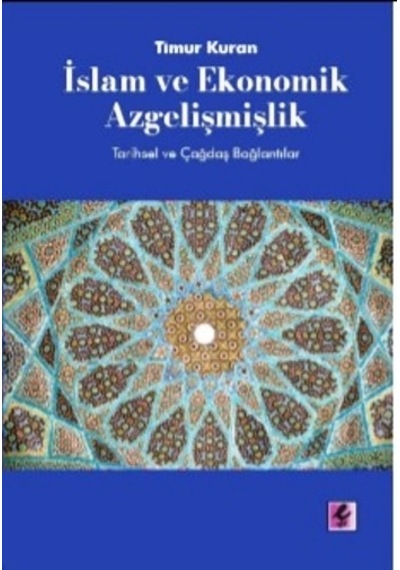 İslam ve Ekonomik Azgelişmişlik-Tarihsel ve Çağdaş Bağlantılar - Timur Kuran - Efil Yayınevi Yayınları