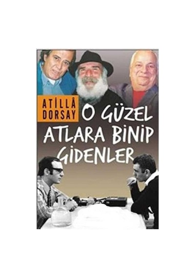 O Güzel Atlara Binip Gidenler - Atilla Dorsay İlk Baskı 2017