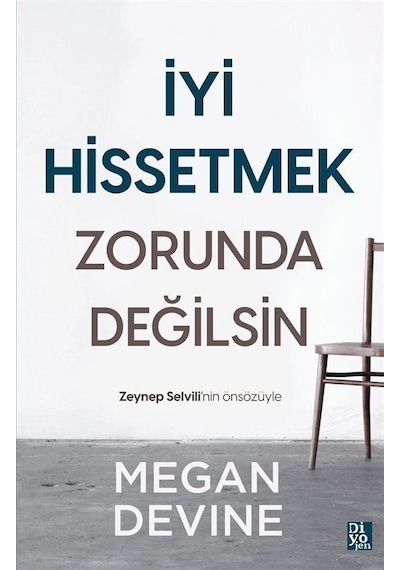 İyi Hissetmek Zorunda Değilsin - Megan Devine - Diyojen Yayıncılık