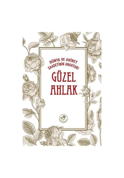 Güzel Ahlak - Dünya ve Ahiret Saadetinin Anahtarı- Fazilet Neşriyat