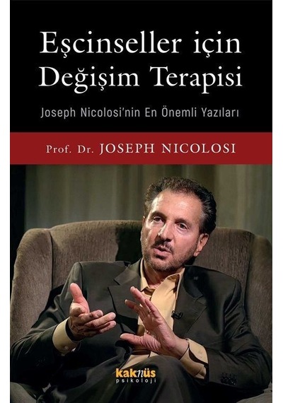 Eşcinseller İçin Değişim Terapisi - Joseph Nicolosi'nin En Önemli Yazıları - Joseph Nicolosi - Kaknüs Yayınları
