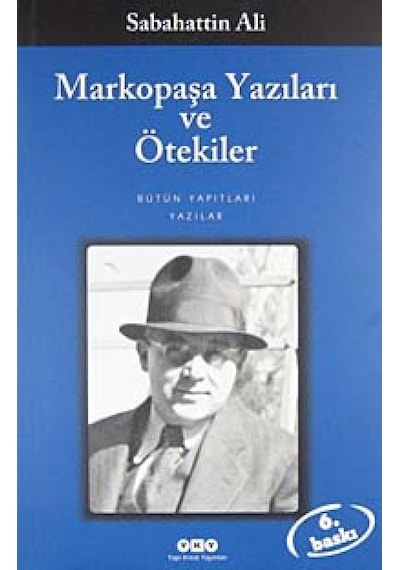 Markopaşa Yazıları ve Ötekiler - Sabahattin Ali - Yapı Kredi Yayınları