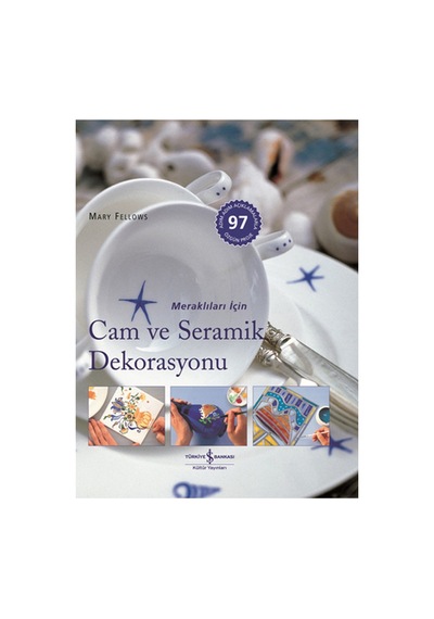 Meraklıları İçin Cam Ve Seramik Dekorasyonu - Mary Fellows - İş Bankası Kültür Yayınları