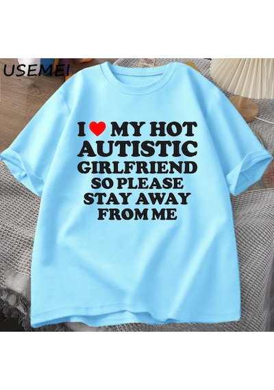 Flood Of Style Sıcak Otistik Kız Arkadaşımı Seviyorum, Lütfen Benden Uzak Durun T-shirt Erkek Yaz Tee Gömlek Mavi
