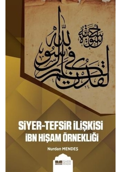 Siyer  - Tefsir İlişkisi İbn Hişam Örnekliği  - Nurdan Mendeş  - Siyer Yayınları