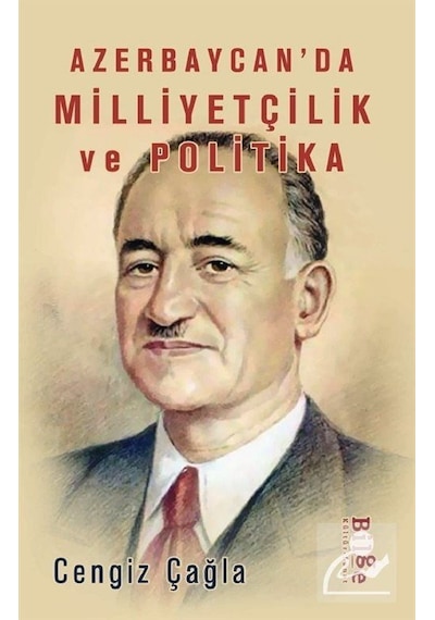 Azerbaycan'da Milliyetçilik ve Polİtika - Cengiz Çağla - Bilge Kültür Sanat