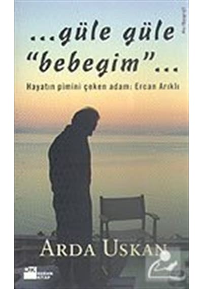 Güle Güle Bebeğim / Arda Uskan