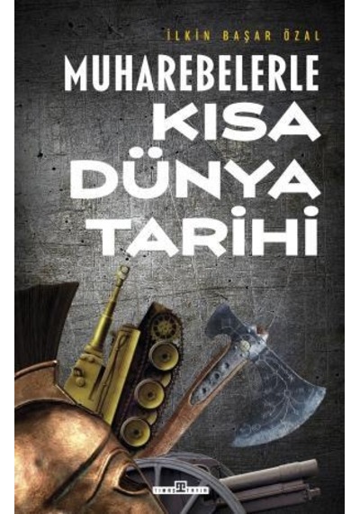 Muharebelerle Kısa Dünya Tarihi - İlkin Başar Özal - Timaş