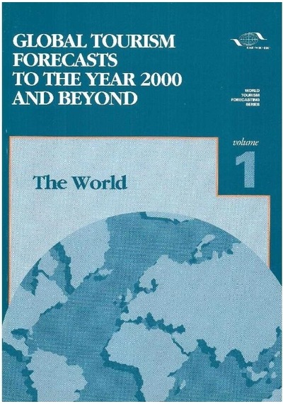 Global Tourism Forecasts To The Year 2000 And Beyond: The World Tourism Series Volume 1