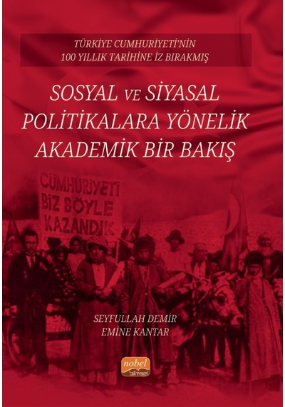 Türkiye Cumhuriyeti Nin 100 Yıllık Tarihine İz Bırakmış Sosyal Ve Siyasal Politikalara Yönelik Akademik Bir Bakış