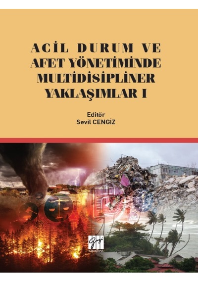 Gazi Kitabevi - Acil Durum ve Afet Yönetiminde Multidisipliner Yaklaşımlar 1 - Sevil CENGİZ