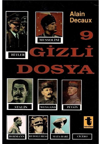 9 Gizli Dosya Hitler, Mussolini, Stalin, Rudolf Hess, Mata-hari, Bormann, Petain, Cicero, Weygand - Alain Decaux