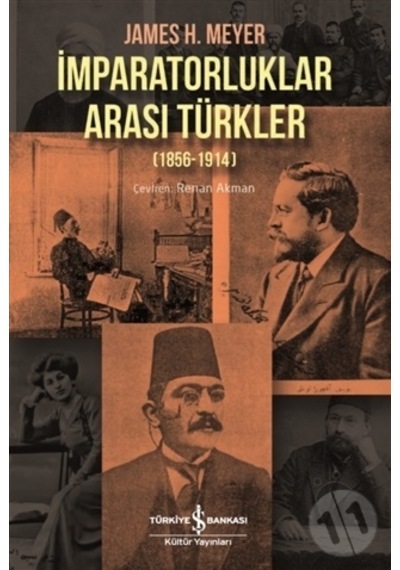 Imparatorluklar Arası Türkler 1856-1914-James H. Meyer