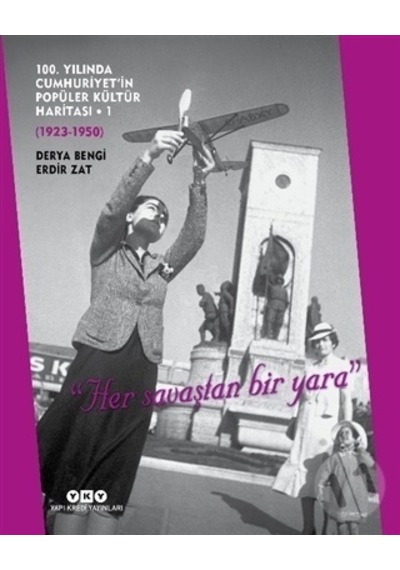 100. Yılında Cumhuriyet'in Popüler Kültür Haritası 1: 1923 - 1950 - Derya Bengi - Yapı Kredi Yayınları
