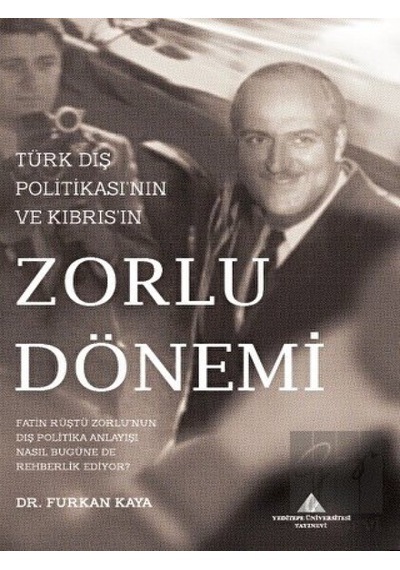 Türk Dış Politikası'nın ve Kıbrıs'ın Zorlu Dönemi - Furkan Kaya - Yeditepe Üniversitesi Yayınevi