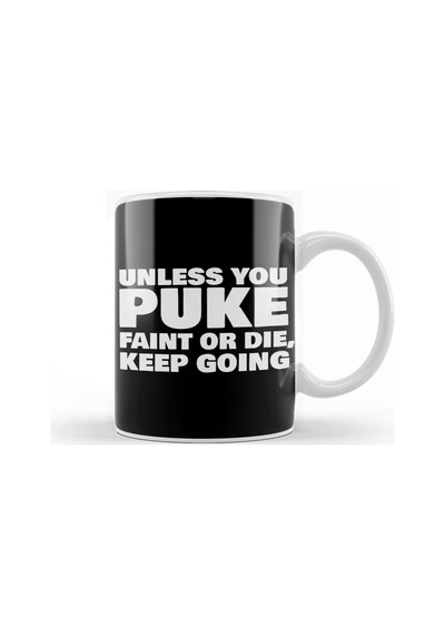 Unless You Puke Faint Or Die Keep Going Kupa Bardak Porselen No5503 Karışık