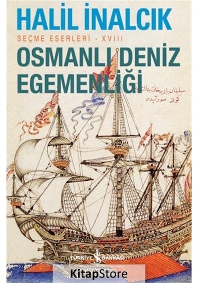 Osmanlı Deniz Egemenliği - Seçme Eserleri 18 - Halil İnalcık - İş Bankası Kültür Yayınları