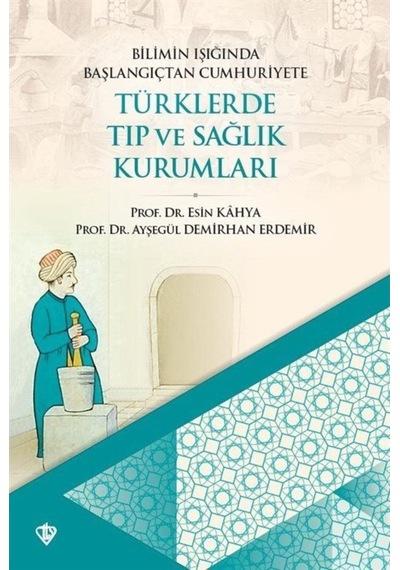 Bilimin Işığında Başlangıçtan Cumhuriyete Türklerde Tıp ve Sağlık Kurumları - Ayşegül Demirhan Erdemir - Türkiye Diyanet Vakfı Yayınları