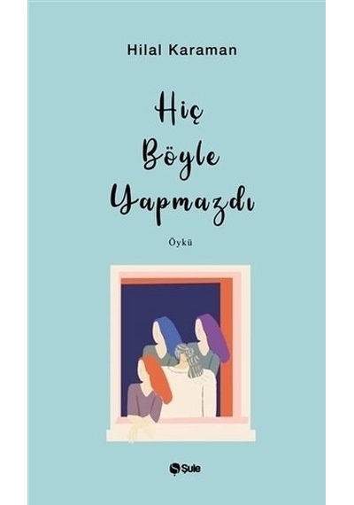 Hiç Böyle Yapmazdı - Hilal Karaman - Şule Yayınları