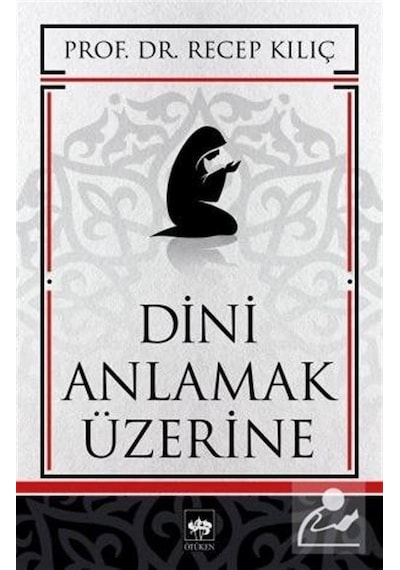 Dini Anlamak Üzerine - Recep Kılıç - Ötüken Neşriyat