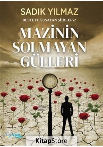 Mazinin Solmayan Gülleri - Besteye Susayan Şiirler 2 - Sadık Yılmaz - Kültür Ajans Tanıtım ve Organizasyo