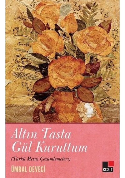 Altın Tasta Gül Kuruttum Türkü Metni Çözümlemeleri