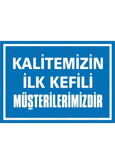 Kalitemizin Ilk Kefili Müşterilerimizdir Levhası