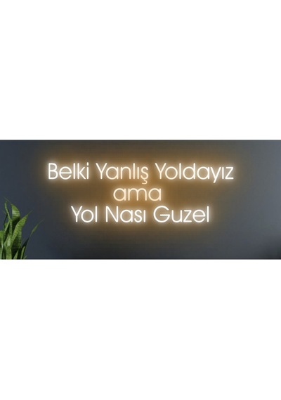 Belki Yanlış Yoldayız Ama Yol Nasıl Güzel Yazılı Neon Tabela Turuncu