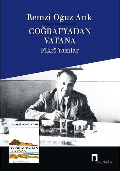 Coğrafyadan Vatana Fikri Yazılar - Remzi Oğuz Arık - Dergah Yayınları