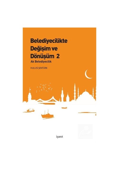 Belediyecilikte Değişim ve Dönüşüm 2 - Hulusi Şentürk - İşaret Yayınları