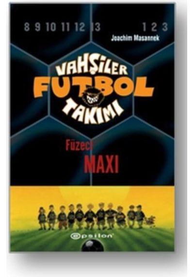 Vahşiler Futbol Takımı 7 - Füzeci Maxi - Joachim Masannek - Epsilon Yayınevi