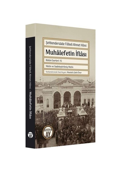 Muhalefetin İflası - Metin ve Sadeleştirilmiş Metin - Şehbenderzade Filibeli Ahmet H - Büyüyenay Yayınları