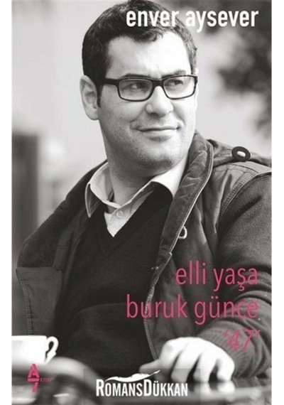 Elli Yaşa Buruk Günce - 46 - Enver Aysever - A7 Kitap