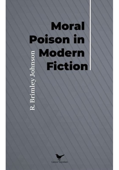 Moral Poison in Modern Fiction - R. Brinley Johnson - Günce Yayınları
