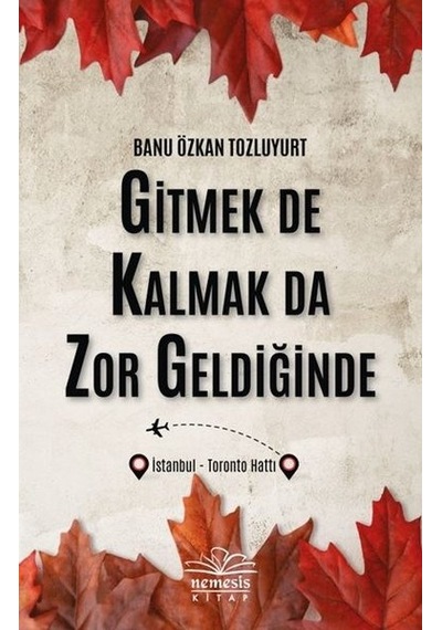 Gitmek de Kalmak da Zor Geldiğinde - Banu Özkan Tozluyurt - Nemesis Kitap