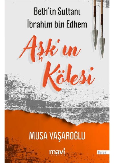 Aşk'ın Kölesi / Belh'in Sultanı İbrahim Bin Edhem / Musa Yaşar...