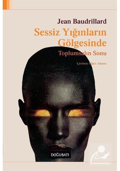 Sessiz Yığınların Gölgesinde - Jean Baudrillard - Doğu Batı Yayınları