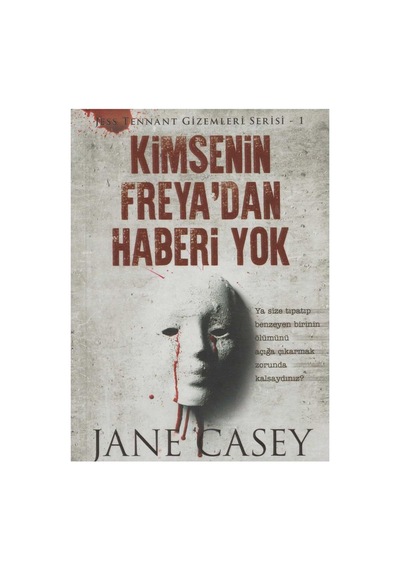 Kimsenin Freya'dan Haberi Yok - Jane Casey İlk Baskı 2017
