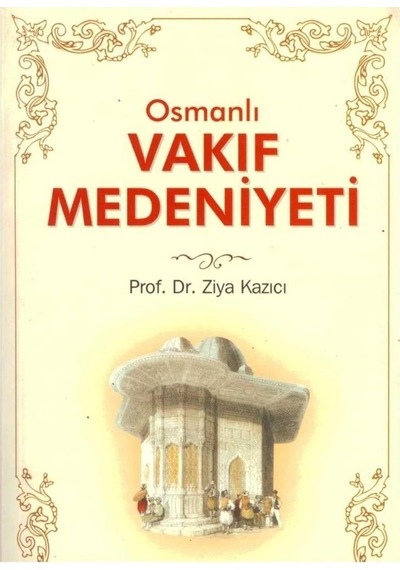 Osmanlı Vakıf Medeniyeti - Prof.dr.ziya Kazıcı İlk Baskı 2003