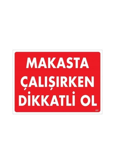 Makasta Çalışırken Dikkatli Ol Uyarı Levhası 25x35 Kod:237 - Elwm-286645