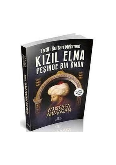 Fatih Sultan Mehmed - Kızıl Elma Peşinde Bir Ömür - Mustafa Armağan - Hümayun Yayınları