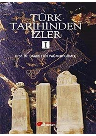 Türk Tarihinden İzler 1 - Saadettin Yağmur Gömeç - Berikan Yayınevi